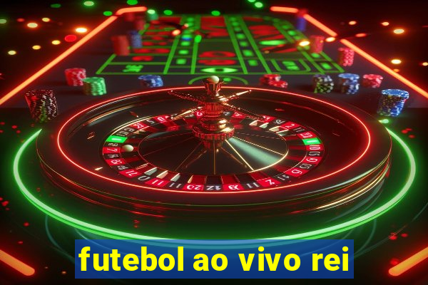 futebol ao vivo rei